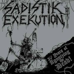 Sadistik Exekution : 30 Years of Agonizing the Dead